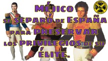 Méjico se separó de España para preservar los privilegios de su élite.